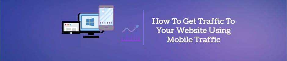 Increase Traffic To Your Website Using Mobile Traffic Increase Traffic To Your Website Using Mobile Traffic