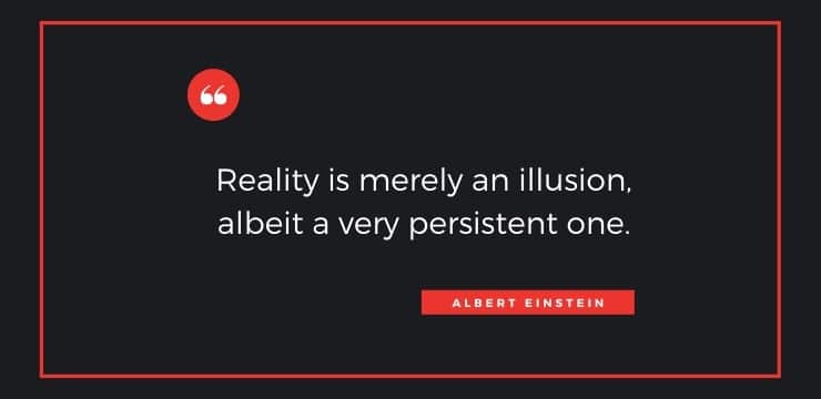 Reality is Merely an Illusion