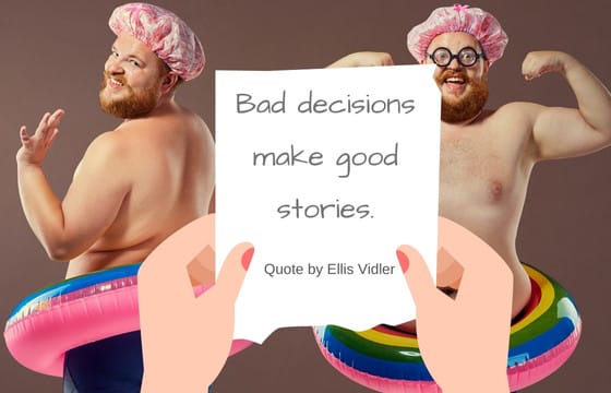 Bad Decisions Make Good Stories