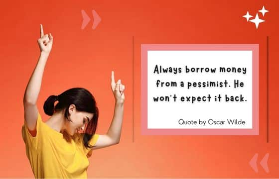 Funny Quotes - Borrow Money From A Pessimist