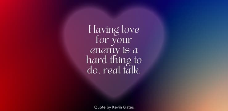 Kevin Gates Quotes About Loving Your Enemy