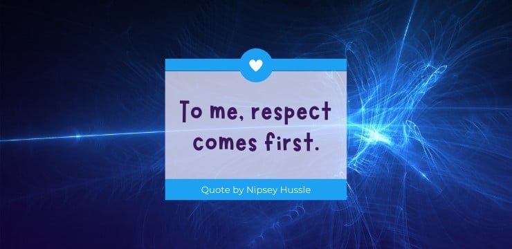 Nipsey Hussle Quotes on Respect